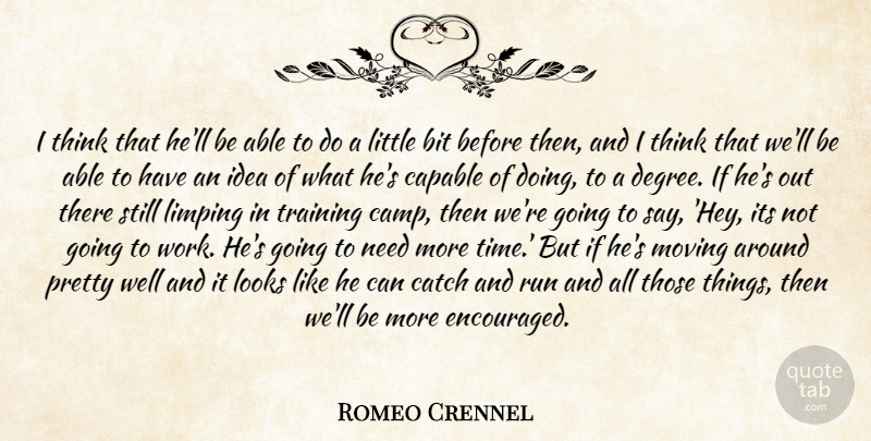 Romeo Crennel Quote About Bit, Capable, Catch, Looks, Moving: I Think That Hell Be...