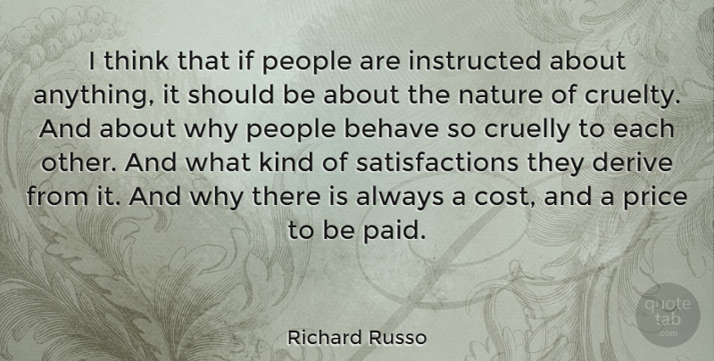 Richard Russo Quote About Thinking, People, Cost: I Think That If People...