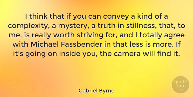 Gabriel Byrne Quote About Agree, Convey, Inside, Less, Michael: I Think That If You...