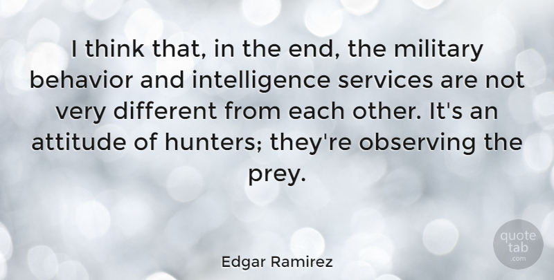 Edgar Ramirez Quote About Attitude, Intelligence, Observing, Services: I Think That In The...
