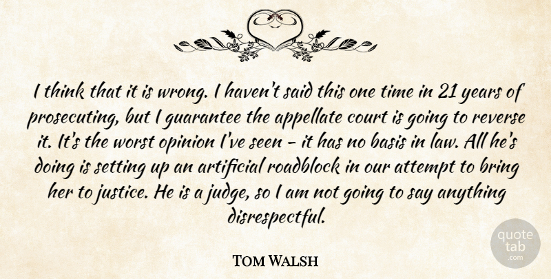 Tom Walsh Quote About Artificial, Attempt, Basis, Bring, Court: I Think That It Is...