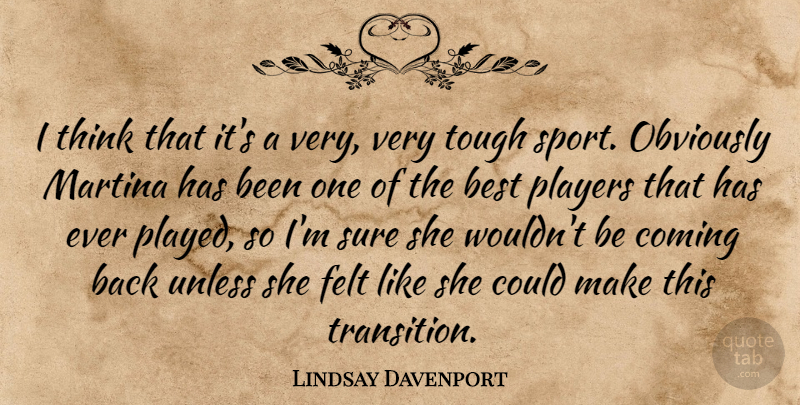 Lindsay Davenport Quote About Best, Coming, Felt, Martina, Obviously: I Think That Its A...