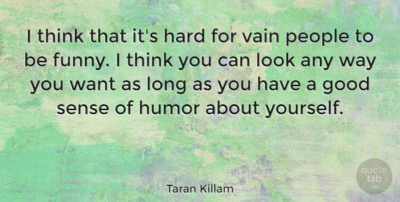 Taran Killam Quote About Thinking, Long, People: I Think That Its Hard...