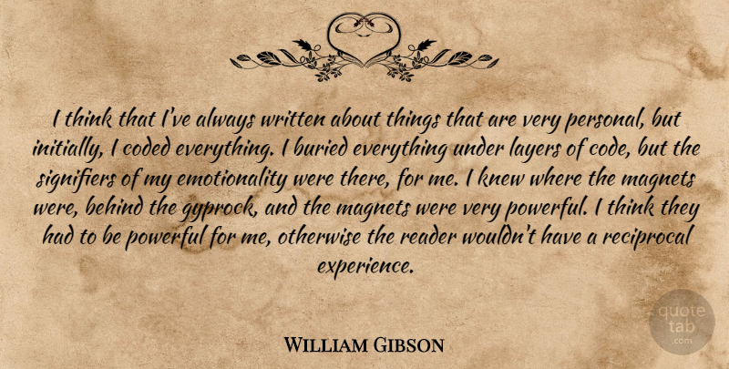 William Gibson Quote About Powerful, Thinking, Layers: I Think That Ive Always...