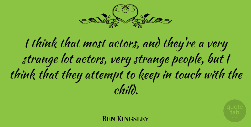 Ben Kingsley Quote About Children, Thinking, People: I Think That Most Actors...