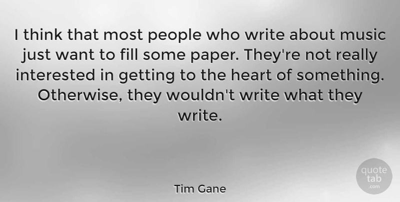 Tim Gane Quote About Heart, Writing, Thinking: I Think That Most People...