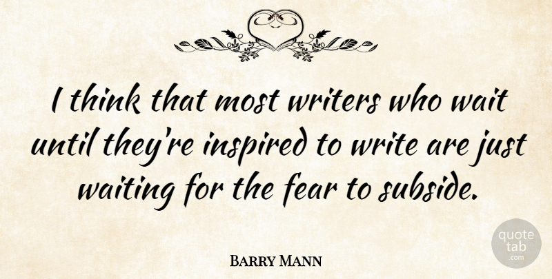 Barry Mann Quote About Writing, Thinking, Waiting: I Think That Most Writers...