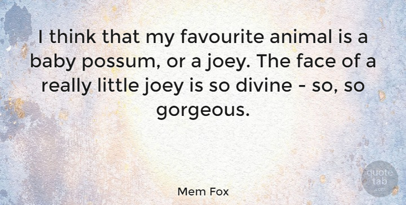 Mem Fox Quote About Baby, Thinking, Animal: I Think That My Favourite...