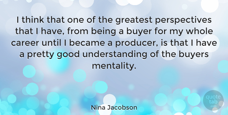 Nina Jacobson Quote About Thinking, Careers, Perspective: I Think That One Of...