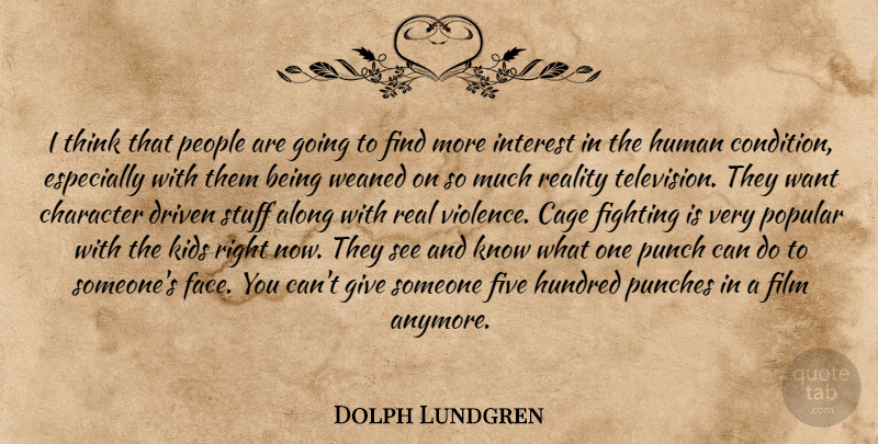 Dolph Lundgren Quote About Real, Character, Kids: I Think That People Are...