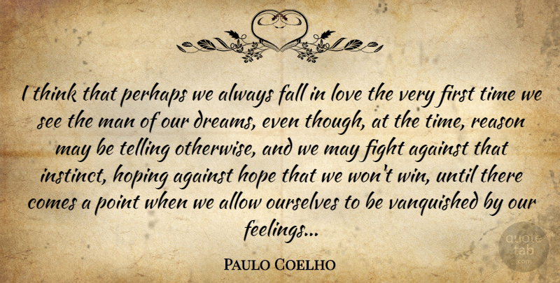 Paulo Coelho Quote About Against, Allow, Fall, Fight, Hope: I Think That Perhaps We...