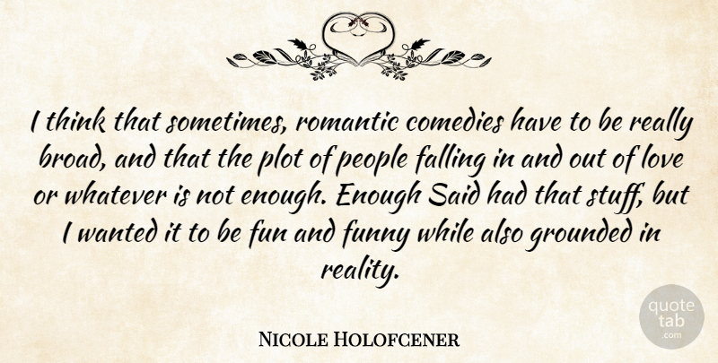Nicole Holofcener Quote About Fun, Fall, Reality: I Think That Sometimes Romantic...