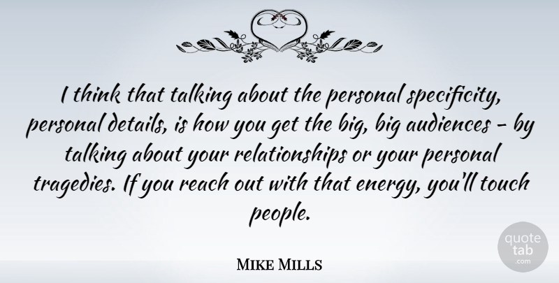 Mike Mills Quote About Audiences, Personal, Reach, Relationships, Touch: I Think That Talking About...