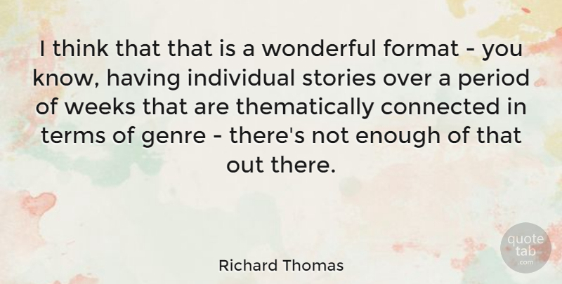 Richard Thomas Quote About Format, Genre, Period, Stories, Terms: I Think That That Is...