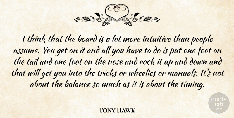 Tony Hawk Quote About Thinking, Rocks, Feet: I Think That The Board...