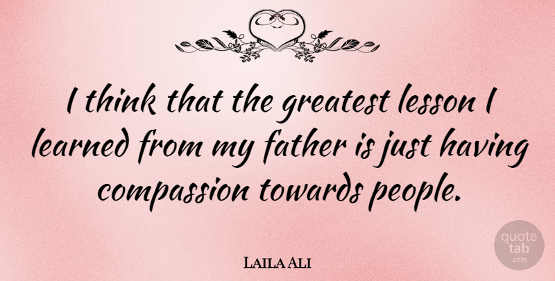 Laila Ali Quote About Learned, Lesson, Towards: I Think That The Greatest...