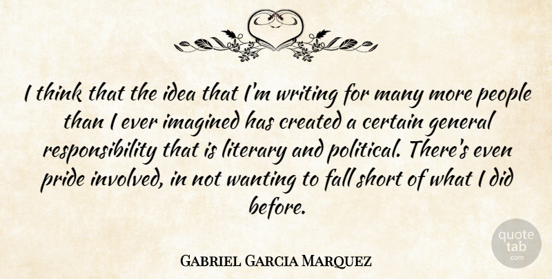 Gabriel Garcia Marquez Quote About Fall, Writing, Responsibility: I Think That The Idea...