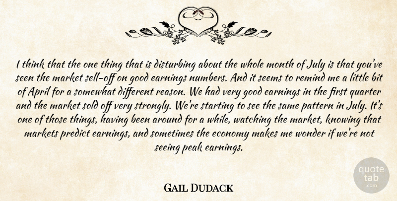 Gail Dudack Quote About April, Bit, Disturbing, Earnings, Economy: I Think That The One...