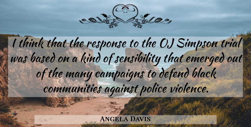 Angela Davis Quote About Thinking, Police Violence, Community: I Think That The Response...