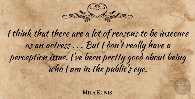 Mila Kunis Quote About Eye, Insecure, Thinking: I Think That There Are...