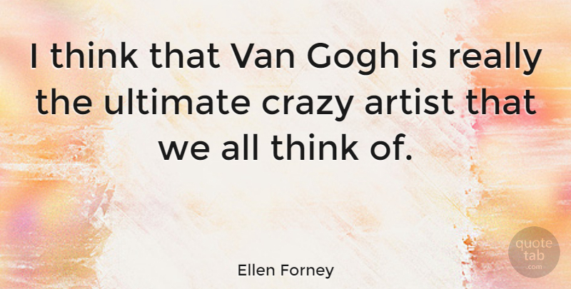 Ellen Forney Quote About Crazy, Thinking, Artist: I Think That Van Gogh...