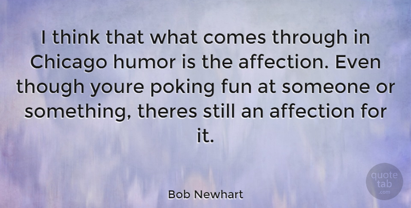 Bob Newhart Quote About Fun, Thinking, Chicago: I Think That What Comes...