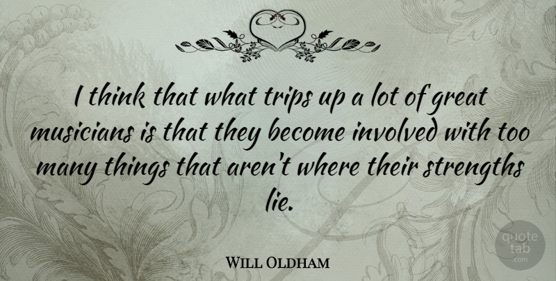 Will Oldham Quote About Lying, Thinking, Musician: I Think That What Trips...