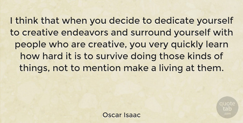 Oscar Isaac Quote About Thinking, People, Creative: I Think That When You...