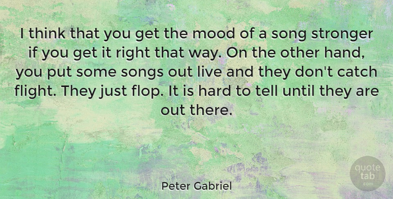 Peter Gabriel Quote About Song, Thinking, Hands: I Think That You Get...
