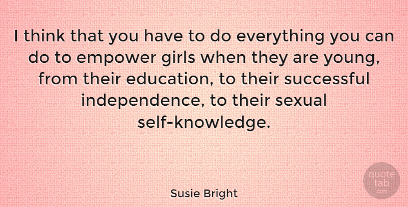 Susie Bright Quote About Girl, Successful, Thinking: I Think That You Have...