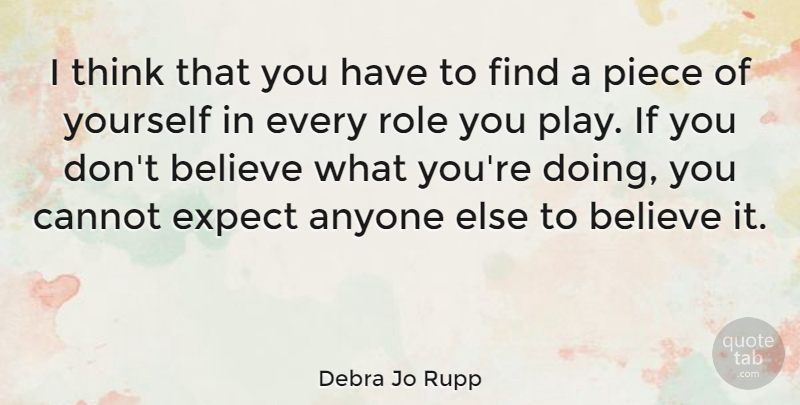 Debra Jo Rupp Quote About Believe, Cannot, Piece: I Think That You Have...