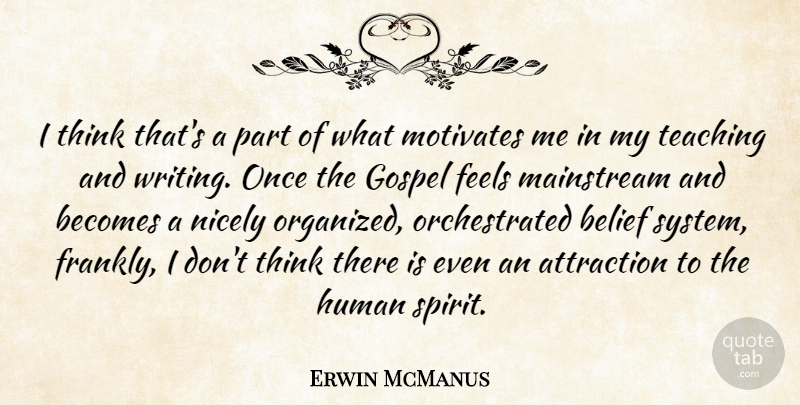 Erwin McManus Quote About Attraction, Becomes, Feels, Human, Mainstream: I Think Thats A Part...