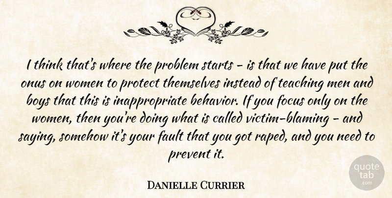 Danielle Currier Quote About Boys, Fault, Focus, Instead, Prevent: I Think Thats Where The...