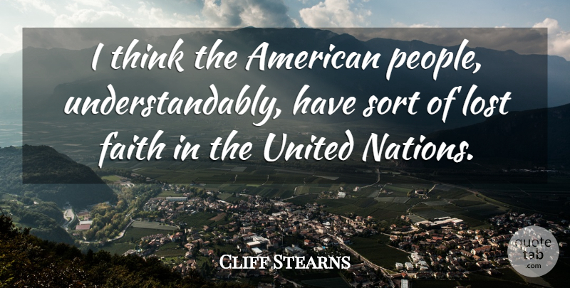 Cliff Stearns Quote About Faith, Thinking, People: I Think The American People...