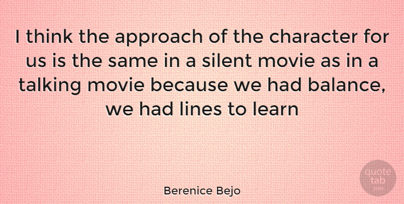 Berenice Bejo Quote About Character, Thinking, Talking: I Think The Approach Of...
