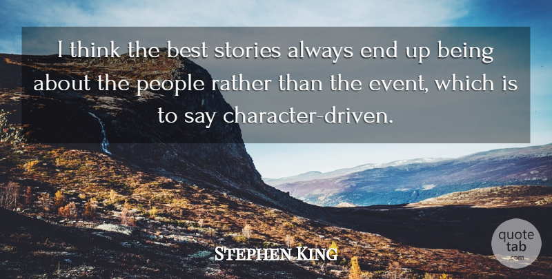Stephen King Quote About Character, Thinking, People: I Think The Best Stories...