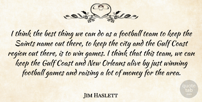 Jim Haslett Quote About Alive, Best, City, Coast, Football: I Think The Best Thing...