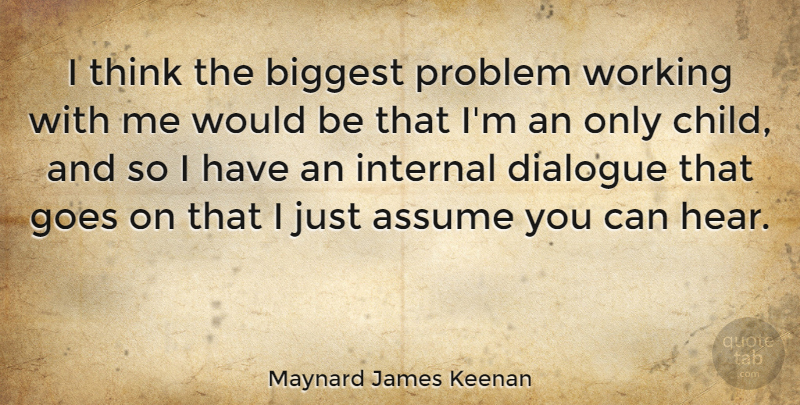 Maynard James Keenan Quote About Children, Thinking, Only Child: I Think The Biggest Problem...