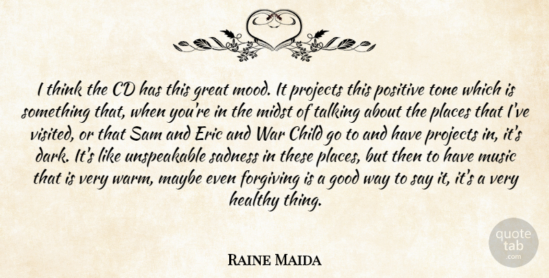 Raine Maida Quote About Cd, Child, Eric, Forgiving, Good: I Think The Cd Has...