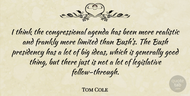 Tom Cole Quote About Agenda, Bush, Frankly, Generally, Good: I Think The Congressional Agenda...
