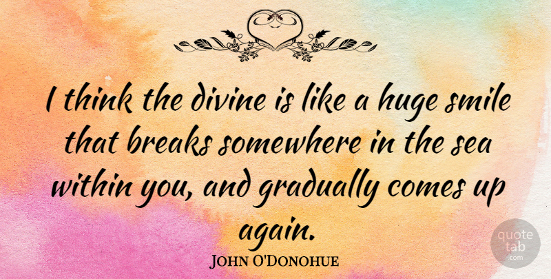John O'Donohue Quote About Thinking, Sea, Break: I Think The Divine Is...