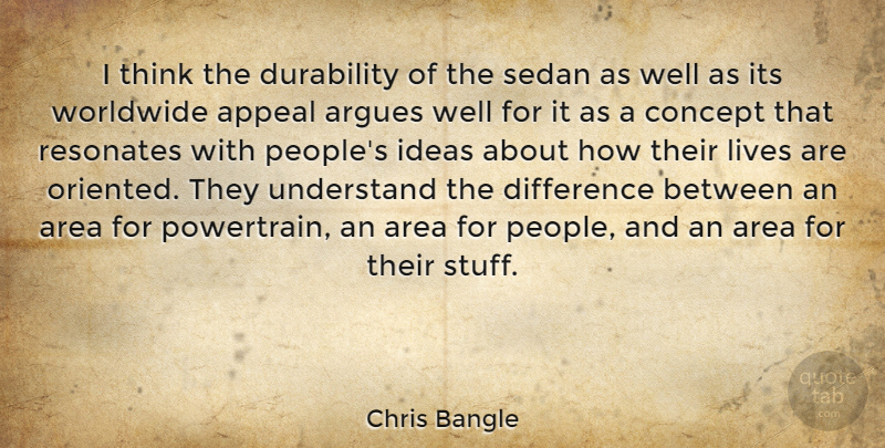 Chris Bangle Quote About Appeal, Area, Difference, Lives, Resonates: I Think The Durability Of...