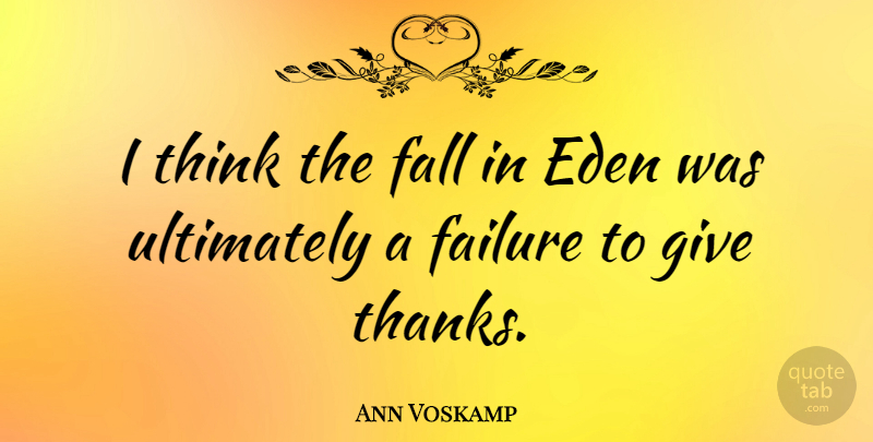 Ann Voskamp Quote About Eden, Failure, Ultimately: I Think The Fall In...