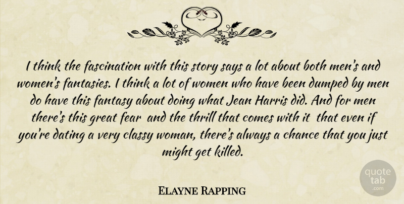 Elayne Rapping Quote About Both, Chance, Classy, Dating, Dumped: I Think The Fascination With...