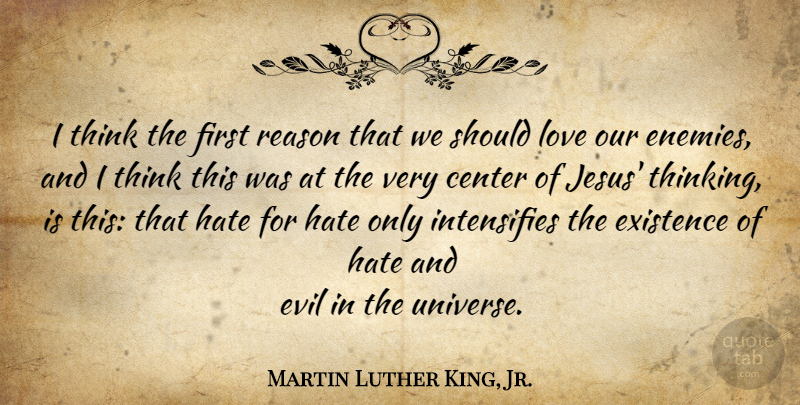 Martin Luther King, Jr. Quote About Jesus, Hate, Thinking: I Think The First Reason...