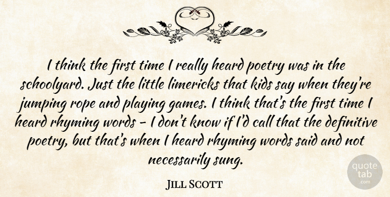 Jill Scott Quote About Kids, Thinking, Playing Games: I Think The First Time...