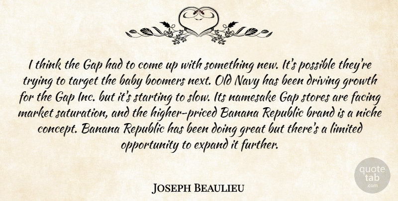Joseph Beaulieu Quote About Baby, Banana, Boomers, Brand, Driving: I Think The Gap Had...
