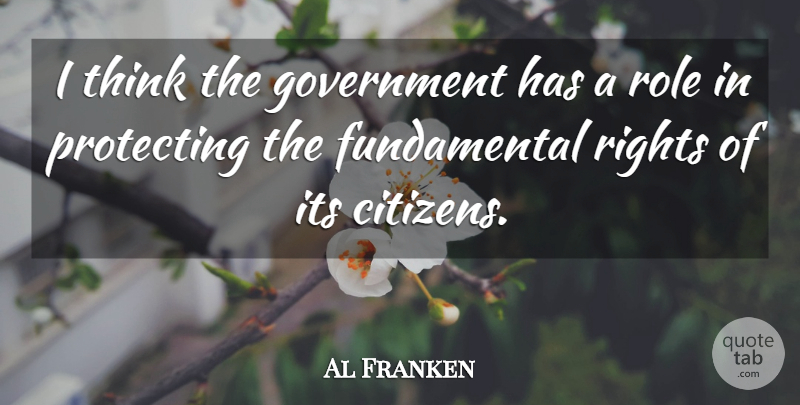 Al Franken Quote About Thinking, Government, Rights: I Think The Government Has...