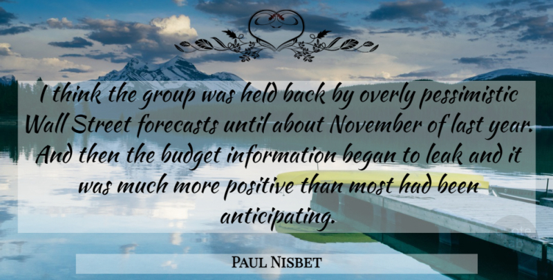 Paul Nisbet Quote About Began, Budget, Forecasts, Group, Held: I Think The Group Was...