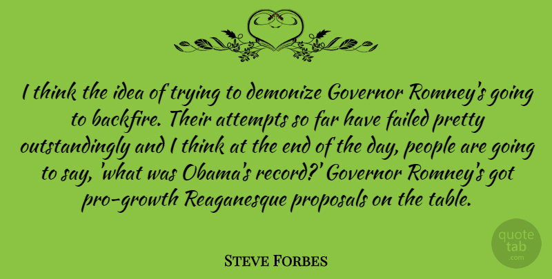 Steve Forbes Quote About Attempts, Demonize, Governor, People, Proposals: I Think The Idea Of...